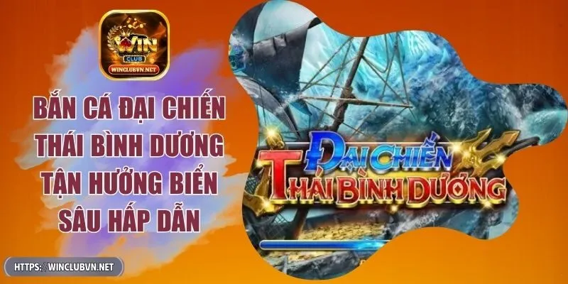 ban-ca-dai-chien-thai-binh-duong